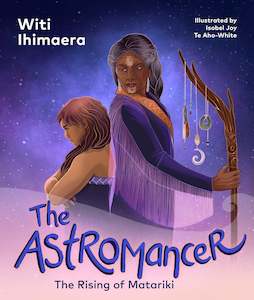 Matariki: The Astromancer The Rising of Matariki Witi Ihimaera