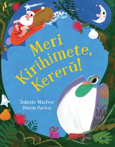 Childrens Picture Books: Meri Kirihimete Kererū! Juliette MacIver