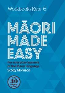 Maori Made Easy Workbook 6/Kete 6 Scotty Morrison