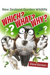 Which? What? Why? New Zealand Garden Wildlife by Dave Gunson