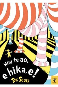 Te Wiki O Te Reo Maori 1: Nou te Ao, e Hika e! (Oh the Places You'll Go by Dr Seuss) Te Reo Maori Edition
