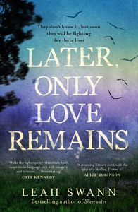 Fiction: Later Only Love Remains Leah Swann