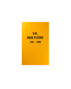 All: RAVE FLYERS: U.K 1991- 1996