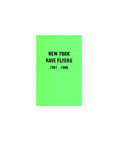 All: RAVE FLYERS: NEW YORK 1991- 1995