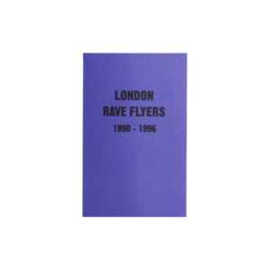 All: RAVE FLYERS: LONDON 1990- 1996