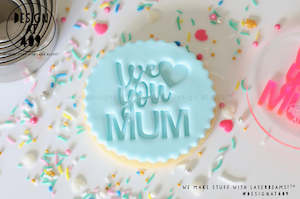 Fathers Day Stamps: We Love You Mum Acrylic Embosser Stamp