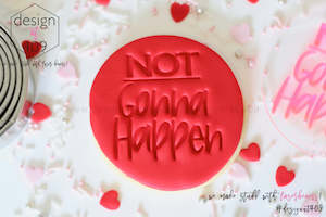 Not So Valentines: Not Gonna Happen Acrylic Embosser Stamp
