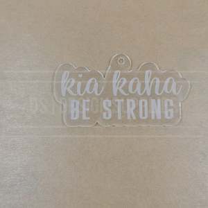 Acrylic - 3 Inch Kia Kaha - Be Strong