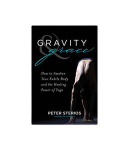 Gravity & Grace: How to Awaken Your Subtle Body and the Healing Power of Yoga
