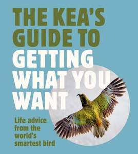 Bird: The Kea's Guide To Getting What You Want: Life advice from the world's smartest bird - Harper by Design