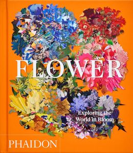 Flowers Floral: Flower: Exploring the World in Bloom, compact edition - Phaidon