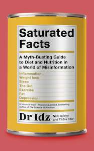 Wellness: Saturated Facts: A Myth-Busting Guide to Diet and Nutrition in a World of Misinformation - Dr Idrees Mughal