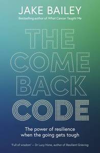 Empowerment For Us All: The Comeback Code: The power of resilience when the going gets tough - Jake Bailey