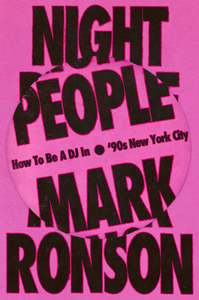Night People : How to Be a DJ in ‘90s New York City - Mark Ronson