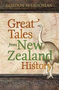 Nz History: Great Tales of New Zealand History - Gordon McLauchlan
