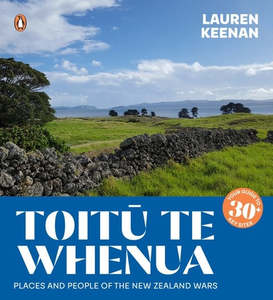 Nz History: Toitu Te Whenua: Places and People of the New Zealand Wars - Lauren Keenan