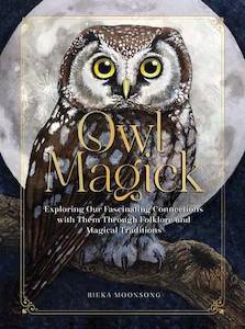 Witchery: Owl Magick Explore Our Fascinating Connections with These Birds Through Folklore and Magickal Traditions - Reika Moonsong