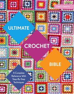 Craft: Ultimate Crochet Bible: A Complete Reference with Step by Step Techniques - Jane Crowfoot