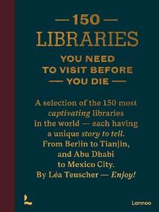 Travel: 150 Libraries You Need to Visit Before You Die - Lea Teuscher
