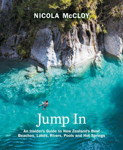 Jump In: An Insider's Guide to New Zealand's Best Beaches, Lakes, Rive&hellip;