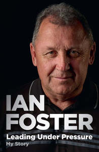 Leading Under Pressure - The Inside Story of Ian Foster's All Blacks - Ian Foster