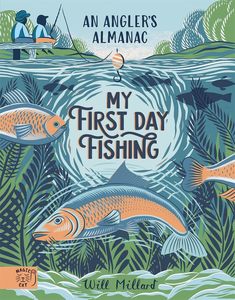 First Day Fishing: An Angler's Almanac; with a foreword from Jeremy Wade