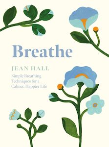 Wellness: Breathe: Simple Breathing Techniques for a Calmer, Happier Life - Jean Hall