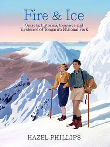 Fire and Ice: Secrets, histories, treasures and mysteries of Tongariro National &hellip;