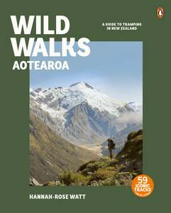 Nz Outdoors Scenic: Wild Walks Aotearoa: A Guide to Tramping in New Zealand - Hannah-Rose Watt