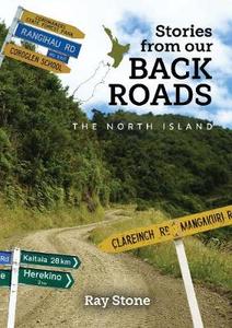 Nz Outdoors Scenic: Stories From Our Back Roads North Island - Ray Stone