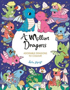 Sticker Colouring: A Million Dragons: Adorable Dragons to Colour - Lulu Mayo Adult Colouring Book