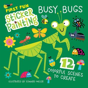 Sticker Colouring: Busy Bugs (First Fun Sticker Painting) - Edward Miller