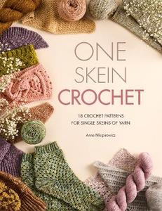 One Skein Crochet: 18 Crochet Patterns for Single Skeins of Yarn - Anna Nikipirowicz