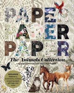 Paper Paper Paper: The Animals Collection: 180 Pages to Create and Craft With - &hellip;