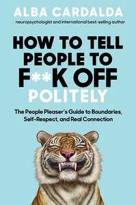 Empowerment For Us All: How to Tell People to F**k Off Politely - Alba Cardalda