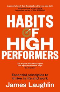 Habits of High Performers: Essential principles to thrive in life and work - James Laughlin