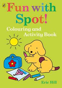 Fun With Spot! Colouring And Activity - Eric Hill