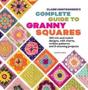 Claire Montgomerie’s Complete Guide to Granny Squares - Search Press