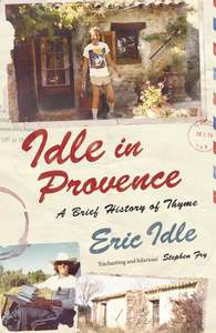 Idle In Provence: A Brief History of Thyme - Eric Idle