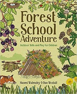 Nz Outdoors Scenic: Forest School Adventure: Outdoor Skills and Play for Children - Naomi Walmsley