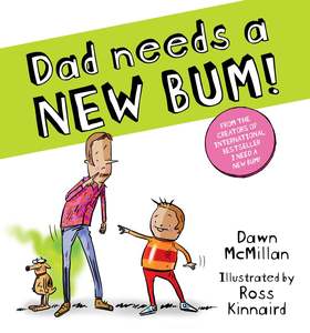 Dad Needs A New Bum - Dawn McMillan