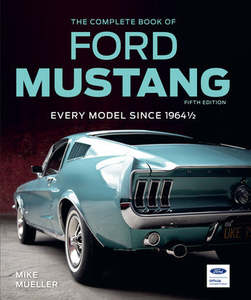 The Complete Book of Ford Mustang: Fifth Edition Every Model Since 1964 1/2 - Mike Mueller
