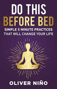 Wellness: Do This Before Bed; Simple 5 Minute Practices That Will Change Your Life - Oliver Nino