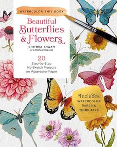 Craft: Beautiful Butterflies and Flowers: 20 Step-by-Step No-Sketch Projects on Watercolor Paper - Chithra Shaan