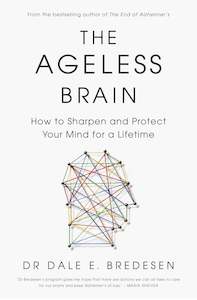 Wellness: The Ageless Brain How to Sharpen and Protect Your Mind for a Lifetime - Dale Bredesen