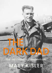 The Dark Dad: War and trauma — a daughter’s tale - Mary Kisler