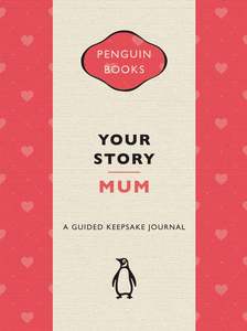 Your Story, Mum: A guided keepsake journal - Penguin