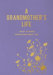 A Grandmother's Life: I Want To Know Everything About You - Editors of Chartwell