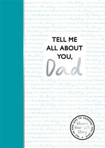 Tell Me All About You, Dad: A guided journal for fathers to share their memories&hellip;
