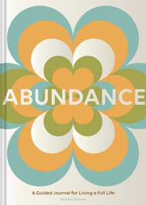 Journals: Abundance: A Guided Journal for Living a Full Life